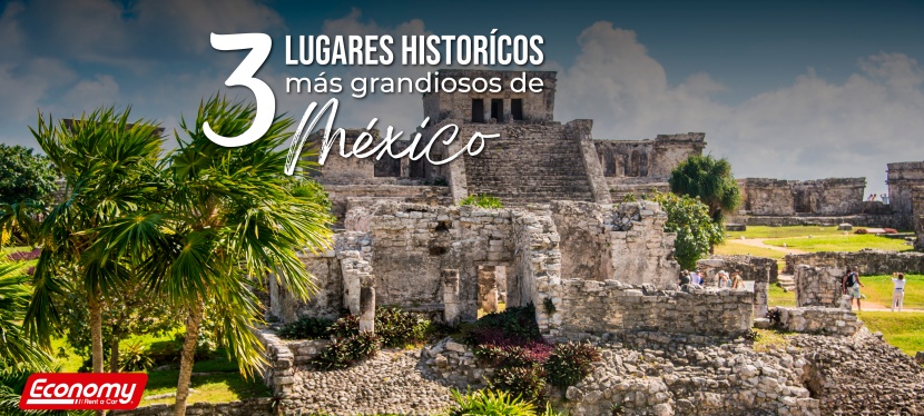 Conocé los 3 lugares históricos de México